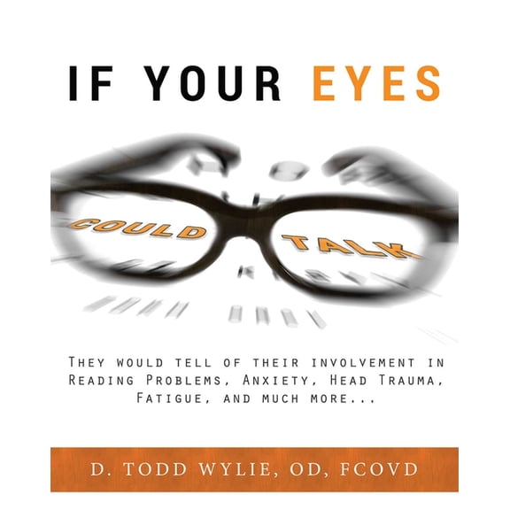 If Your Eyes Could Talk: They Would Tell of Their Involvement in Reading Problems, Anxiety, Head Trauma, Fatigue, and Mu, (Paperback)