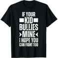 thumbnail image 1 of If Your Kid Bullies Mine I Hope You Can Fight Too , Parents T-Shirt, 1 of 4