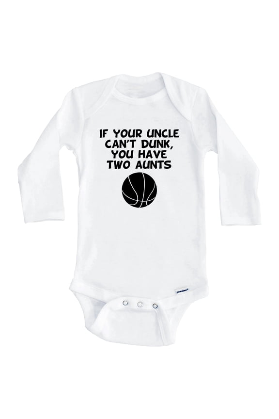 If Your Uncle Can't Dunk You Have Two Aunts Funny Basketball One Piece Baby Bodysuit (Long Sleeve), 3-6 Months White