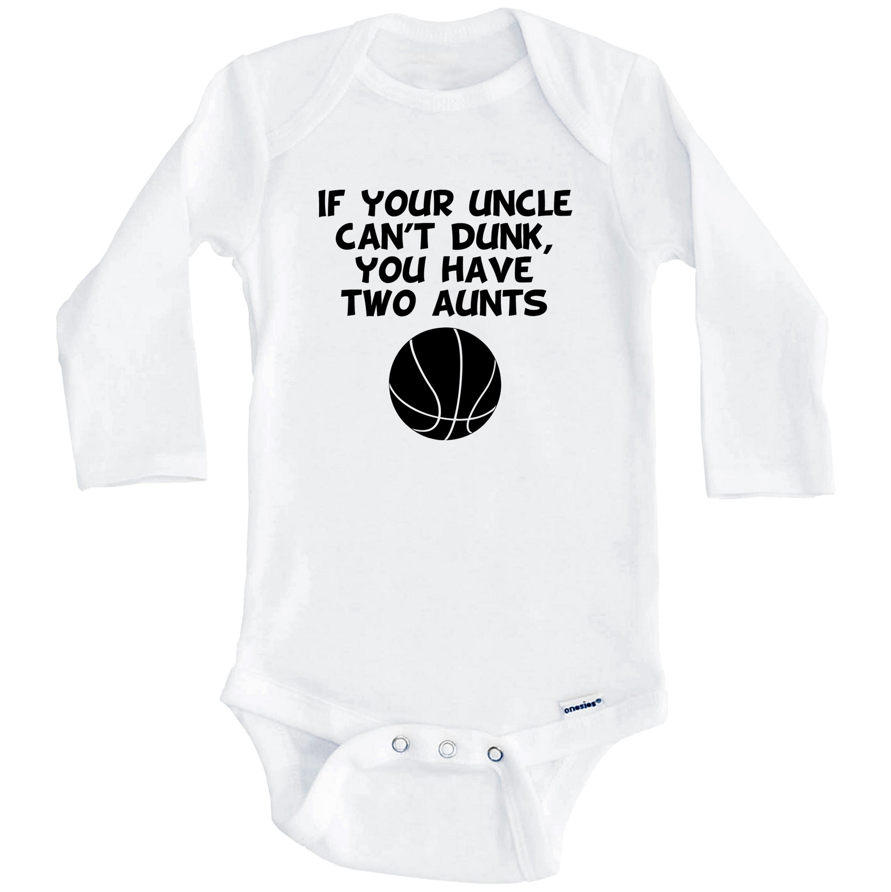 If Your Uncle Can't Dunk You Have Two Aunts Funny Basketball One Piece Baby Bodysuit (Long Sleeve), 6-9 Months White