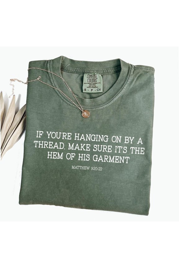 If Youre Hanging By A Thread Christian Bible Verse Graphic Religious Apparel Faith T-Shirt