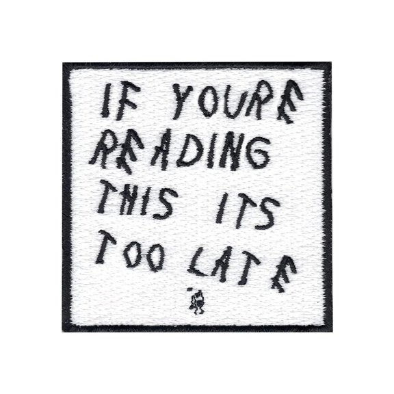 If Youre Reading This It's Too Late Iron On Applique Patch