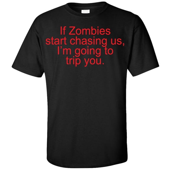 If Zombies Start Chasing Us, I'm Going to Trip You T-Shirt (XX-Large, Black)