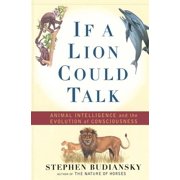 If a Lion Could Talk Animal Intelligence and the Evolution of Consciousness Paperback