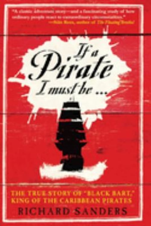 Pre-Owned If a Pirate I Must Be: The True Story of Black Bart, King of the Caribbean Pirates (Hardcover) 1602390193 9781602390195