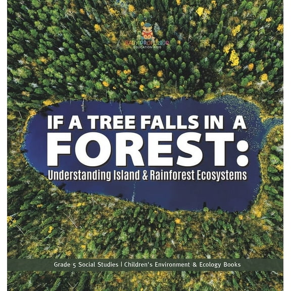 If a Tree Falls in Forest?: Understanding Island & Rain Forests Ecosystems Grade 5 Social Studies Children's Environment & Ecology Books