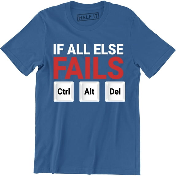 If all else fails Ctrl Alt Del Funny TV Slogan Computer Geek Nerd T-Shirt