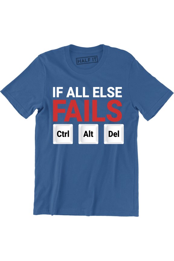 If all else fails Ctrl Alt Del Funny TV Slogan Computer Geek Nerd T-Shirt