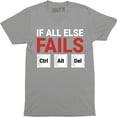 thumbnail image 1 of If all else fails Ctrl Alt Del Funny TV Slogan Computer Geek Nerd T-Shirt, 1 of 4