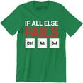 thumbnail image 1 of If all else fails Ctrl Alt Del Funny TV Slogan Computer Geek Nerd T-Shirt, 1 of 4