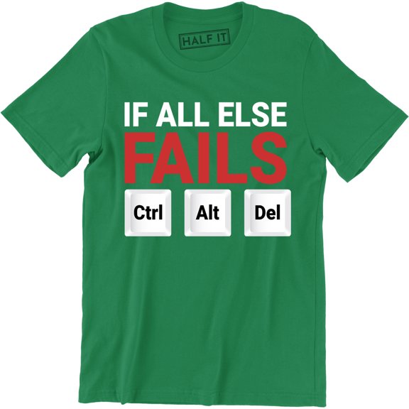 If all else fails Ctrl Alt Del Funny TV Slogan Computer Geek Nerd T-Shirt