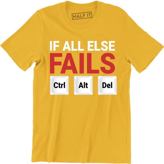 If all else fails Ctrl Alt Del Funny TV Slogan Computer Geek Nerd T-Shirt