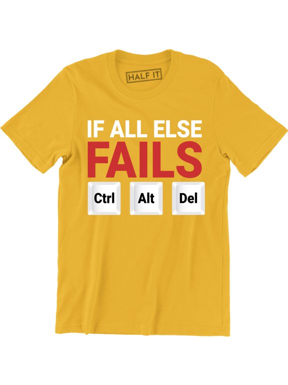 If all else fails Ctrl Alt Del Funny TV Slogan Computer Geek Nerd T-Shirt