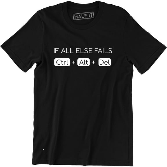 If all else fails Ctrl Alt Del Funny TV Slogan Computer Geek Nerd Tee Shirt