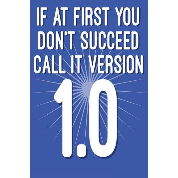 If at First You Don't Succeed Call It Version 1.0: Funny I.T. Computer Tech Humor