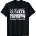 thumbnail image 1 of If at first you don't Succeed - Band Director T-Shirt, 1 of 4