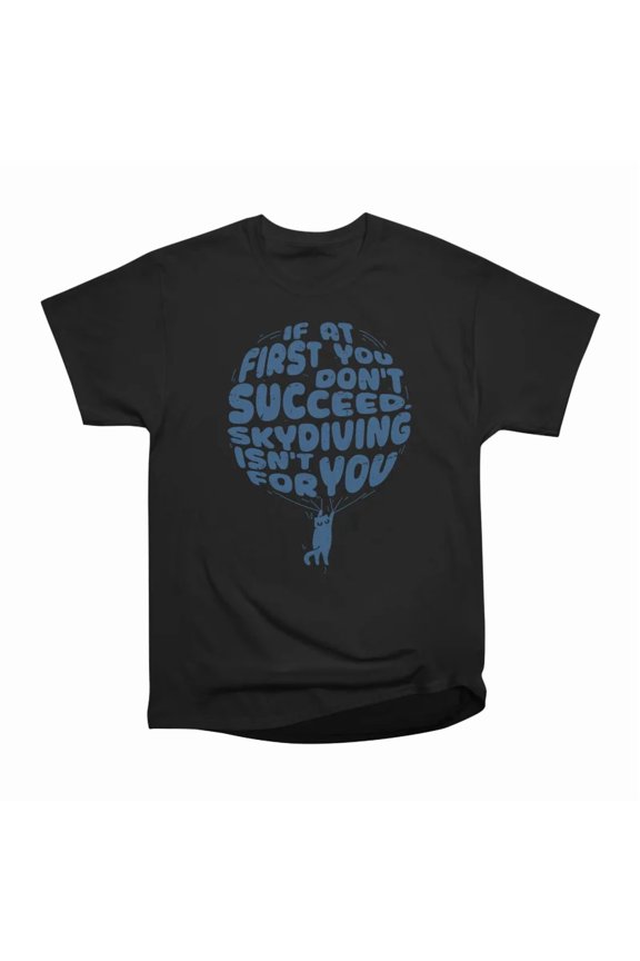 If at first you dont succeed skydiving isnt for you T-Shirt Tee Gift For Him Merch For Her