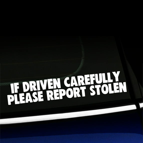 If driven carefully Please report stolen - Funny Vinyl Car Decal - Choose Color - [WHITE]