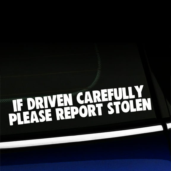 If driven carefully Please report stolen - Funny Vinyl Car Decal - Choose Color - [WHITE]