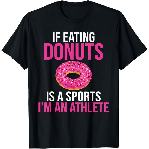 If eating Donuts is a sports i am an Athlete Snack Donut T-Shirt