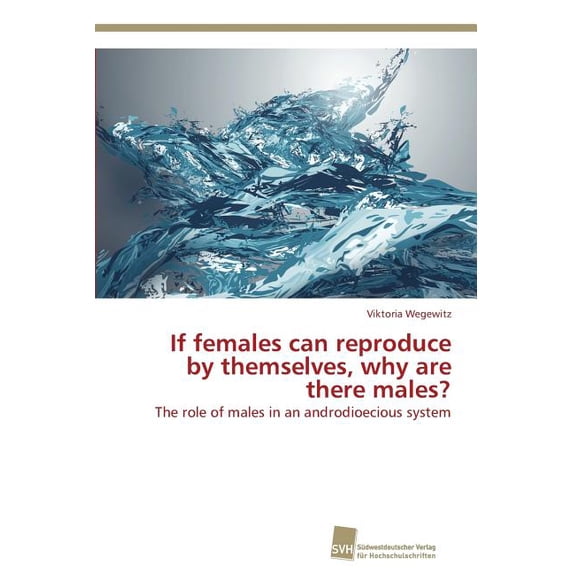 If females can reproduce by themselves, why are there males? (Paperback)
