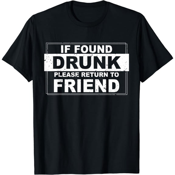If found drunk please return to friend T-Shirt