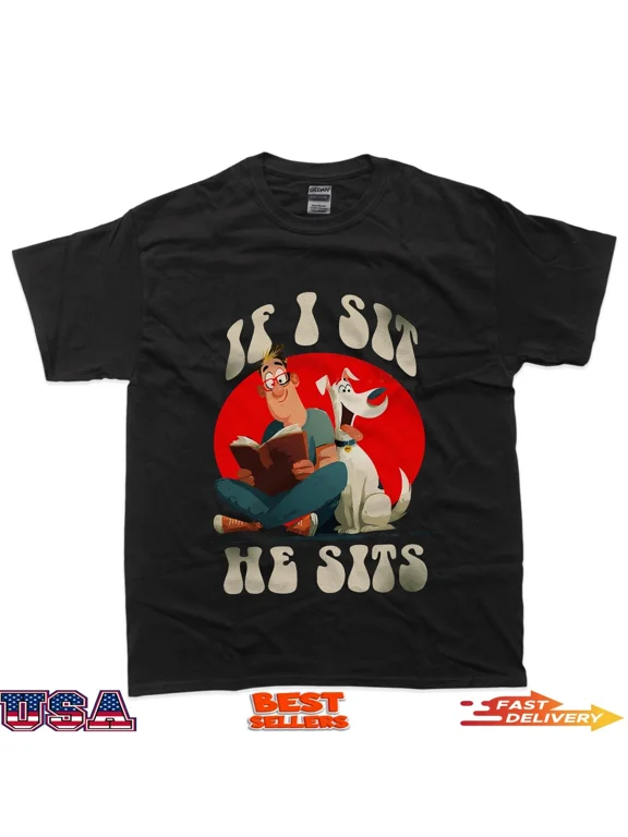 If i sit he Sits T-Shirt