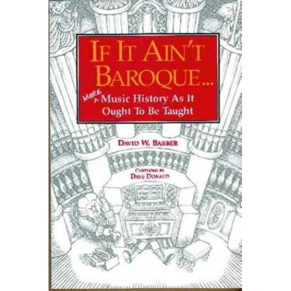 Pre-Owned If It Ain't Baroque: More Music History As It Ought To Be Taught (Paperback) 0920151159 9780920151150