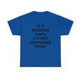 thumbnail image 1 of If it Requires Pants It's Not Happening Today Tshirt, 1 of 1