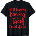 thumbnail image 1 of If it involves dancing and tacos count me in funny t-shirt, 1 of 4