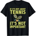 thumbnail image 1 of If it's not about tennis it's not important tennis quote T-Shirt, 1 of 4