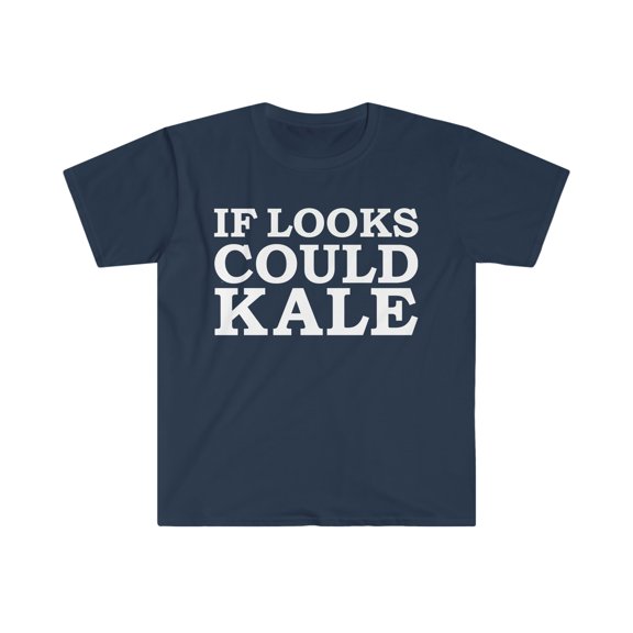 If looks could Kale Unisex T-shirt S-3XL Vegan Vegetarian Plant based Diet