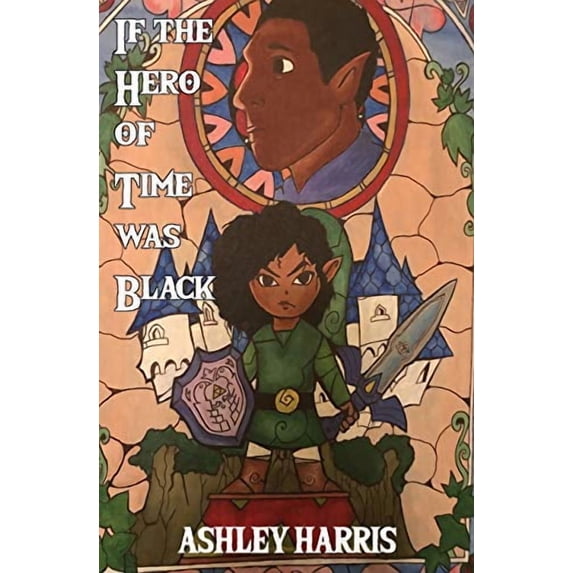 If the Hero of Time was Black (Paperback) by Ashley Harris