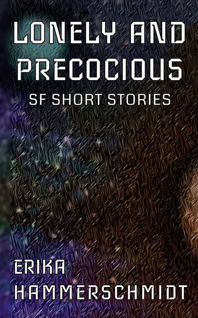 If the World Ended: Lonely and Precocious: SF Short Stories (Paperback)