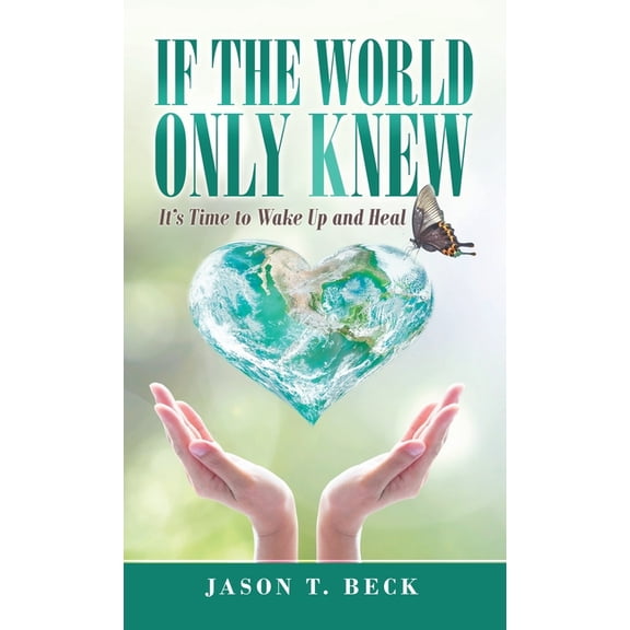 If the World Only Knew: It's Time to Wake up and Heal, (Hardcover)