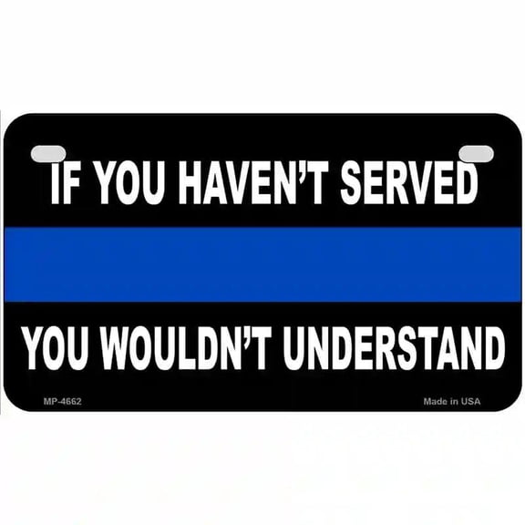 If you Havent Served Police Metal Novelty License Plate 7" x 4" Motorcycle (MP)