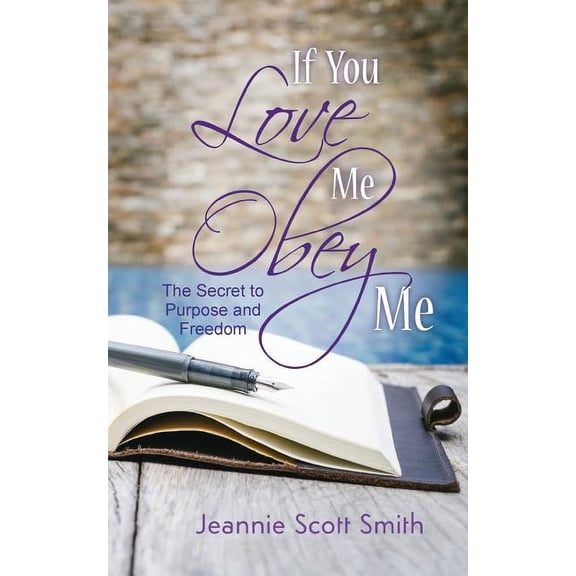 If you Love Me Obey Me: The Secret to Purpose and Freedom, (Paperback)