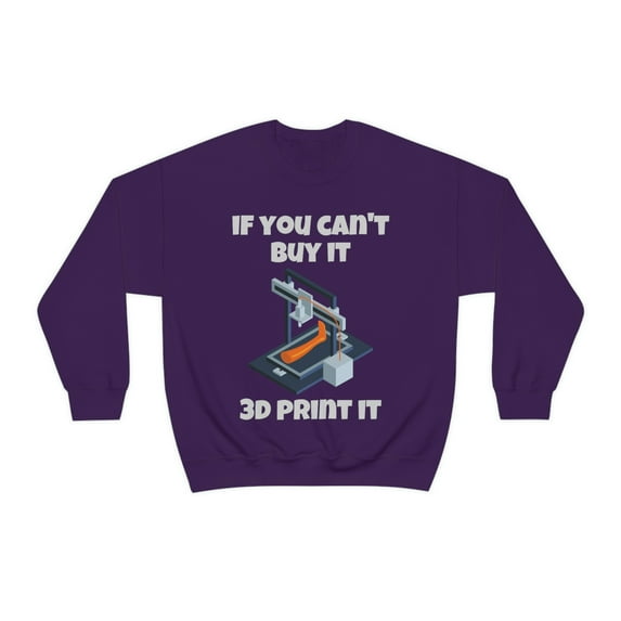 If you can't buy it 3d print it, 3D Printer hobbies maker - Unisex Heavy Blend Crewneck Sweatshirt