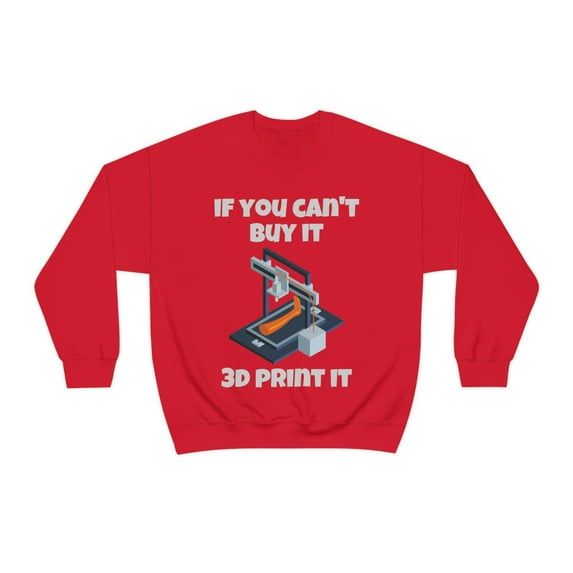 If you can't buy it 3d print it, 3D Printer hobbies maker - Unisex Heavy Blend Crewneck Sweatshirt