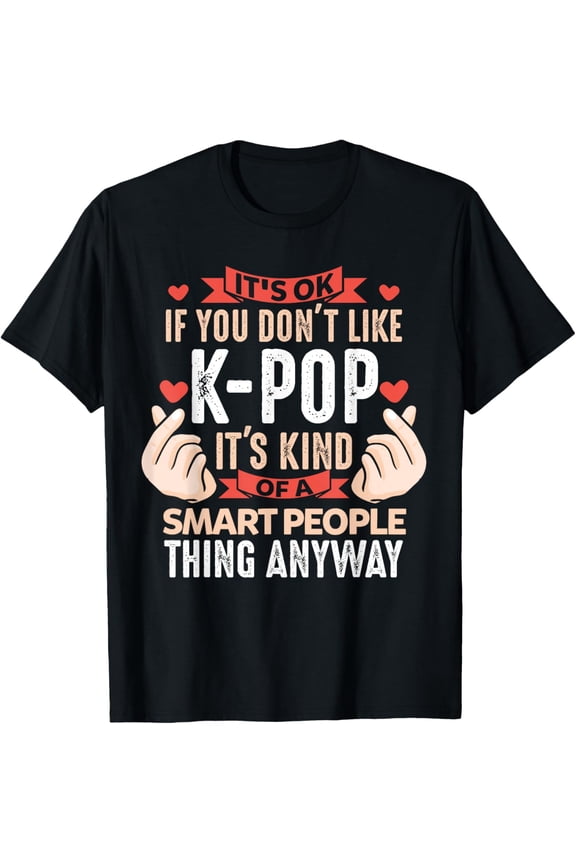 If you don't like Kpop Merch K-pop Merchandise Gift T-Shirt
