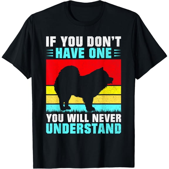 If you dont have one you will never understand Chow Chow T-Shirt men and women can wear, black, white, gifts