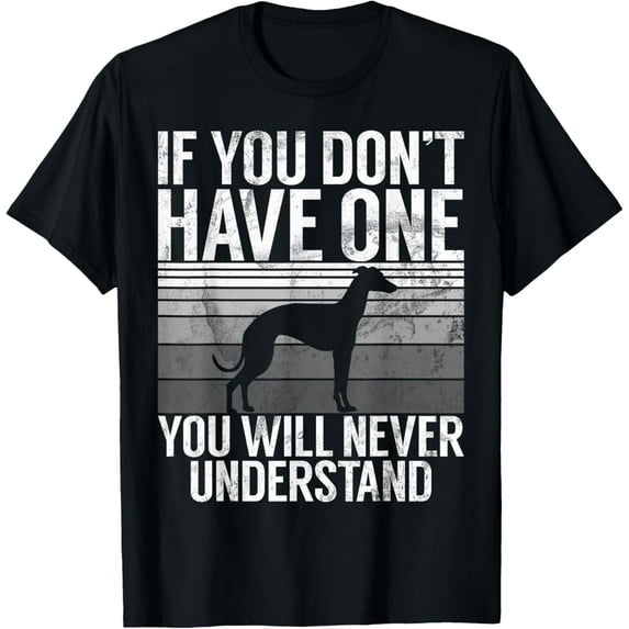 If you dont have one you will never understand Greyhound T-ShirtMen's and women's gift, black and white T-shirt, size: Extra large S-4XL