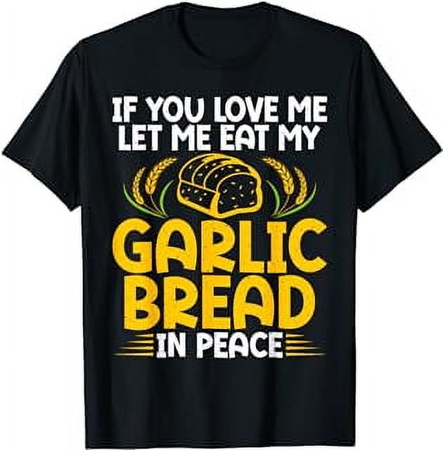 If you love me eat my Garlic Bread in Peace Garlic Bread T-Shirt ...