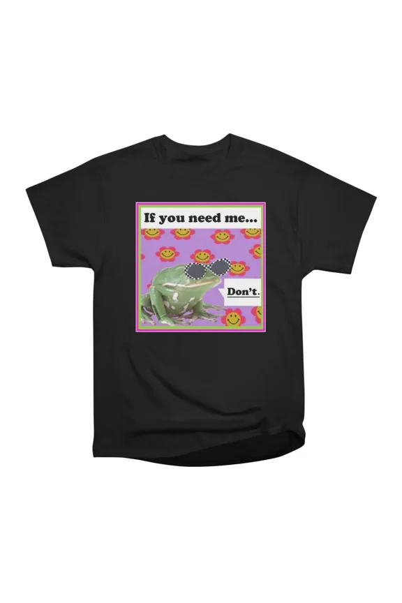 If you need me Dont T-Shirt Tee Gift For Him Merch For Her Apparel For Friend-1