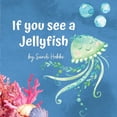 thumbnail image 1 of If you see a Jellyfish, (Paperback), 1 of 1