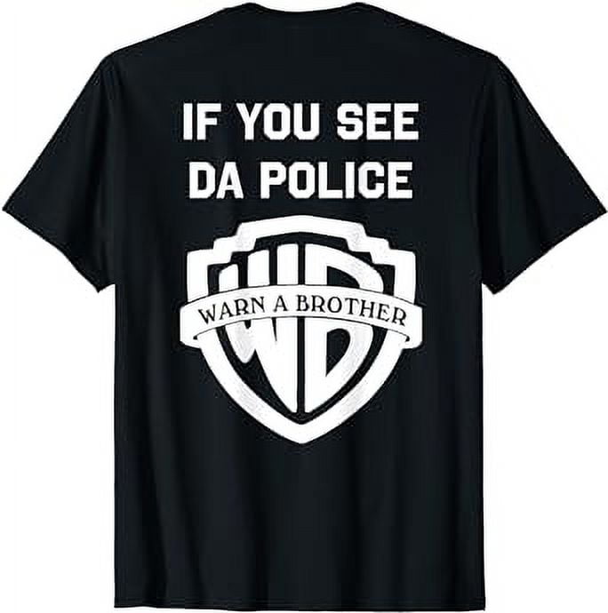 If you see da police warn a brother, funny sarcastic TShirt