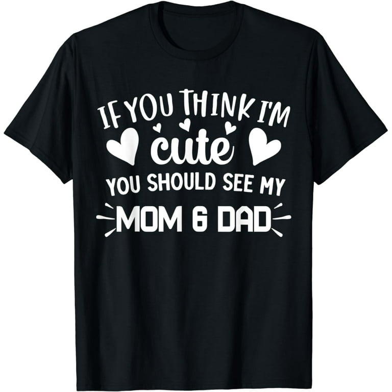 If You Think I'm Cute You Should See My Daddy Teeshirt If You Think I'm Cute You Should See My Daddy Teeshirt