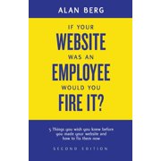 If your website was an employee, would you fire it? 5 things you wish you knew before you made your website and how to fix them now Paperback