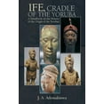 thumbnail image 1 of Ife, Cradle of the Yoruba, (Paperback), 1 of 1