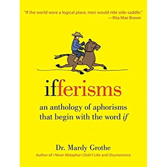Pre-Owned Ifferisms: An Anthology of Aphorisms That Begin with the Word "IF" Wit, Wisdom, and Hypothetical Thinking for Linguaphiles, 9780061672309, 0061672300, Hardcover, 64244th edition